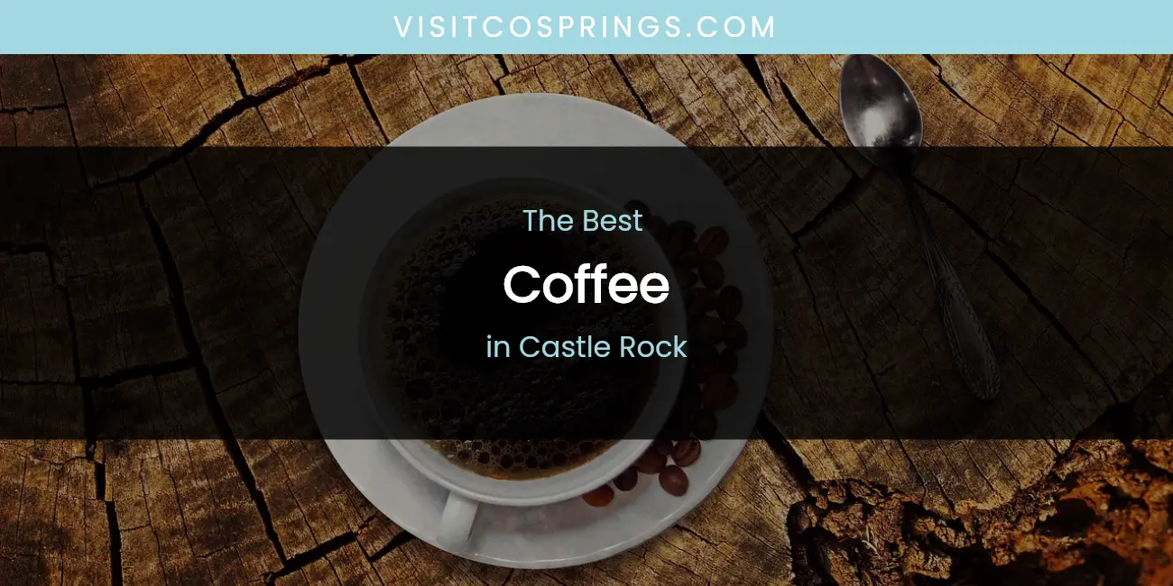 The Absolute Best Coffee in Castle Rock featured
