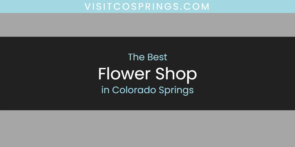 The Absolute Best Flower Shop in Colorado Springs featured