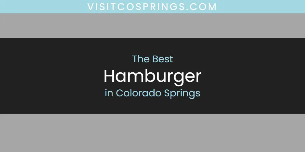 Best Hamburger in Colorado Springs: Our Expert Picks for 2025